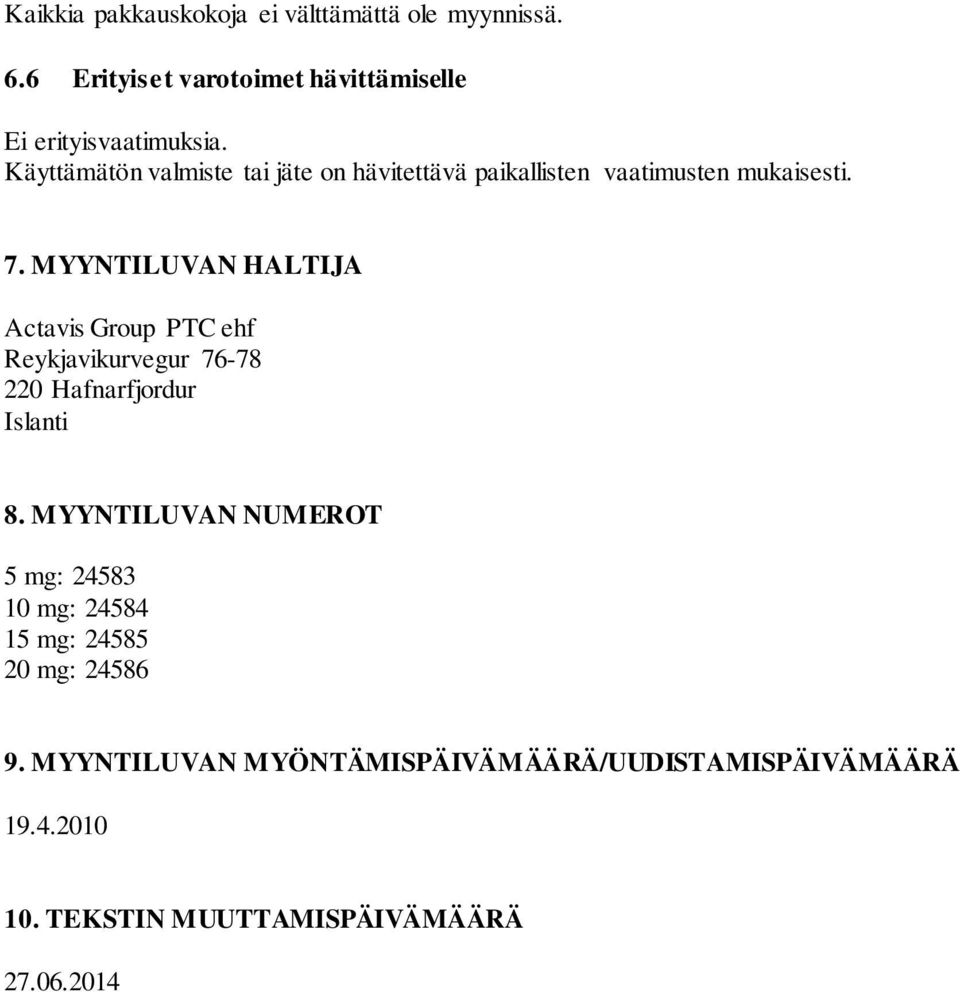 MYYNTILUVAN HALTIJA Actavis Group PTC ehf Reykjavikurvegur 76-78 220 Hafnarfjordur Islanti 8.