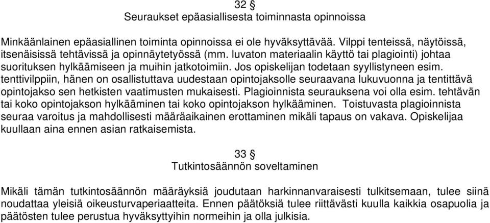 tenttivilppiin, hänen on osallistuttava uudestaan opintojaksolle seuraavana lukuvuonna ja tentittävä opintojakso sen hetkisten vaatimusten mukaisesti. Plagioinnista seurauksena voi olla esim.