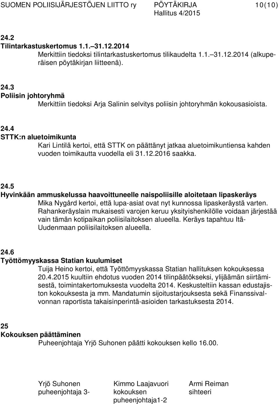 5 Hyvinkään ammuskelussa haavoittuneelle naispoliisille aloitetaan lipaskeräys Mika Nygård kertoi, että lupa-asiat ovat nyt kunnossa lipaskeräystä varten.