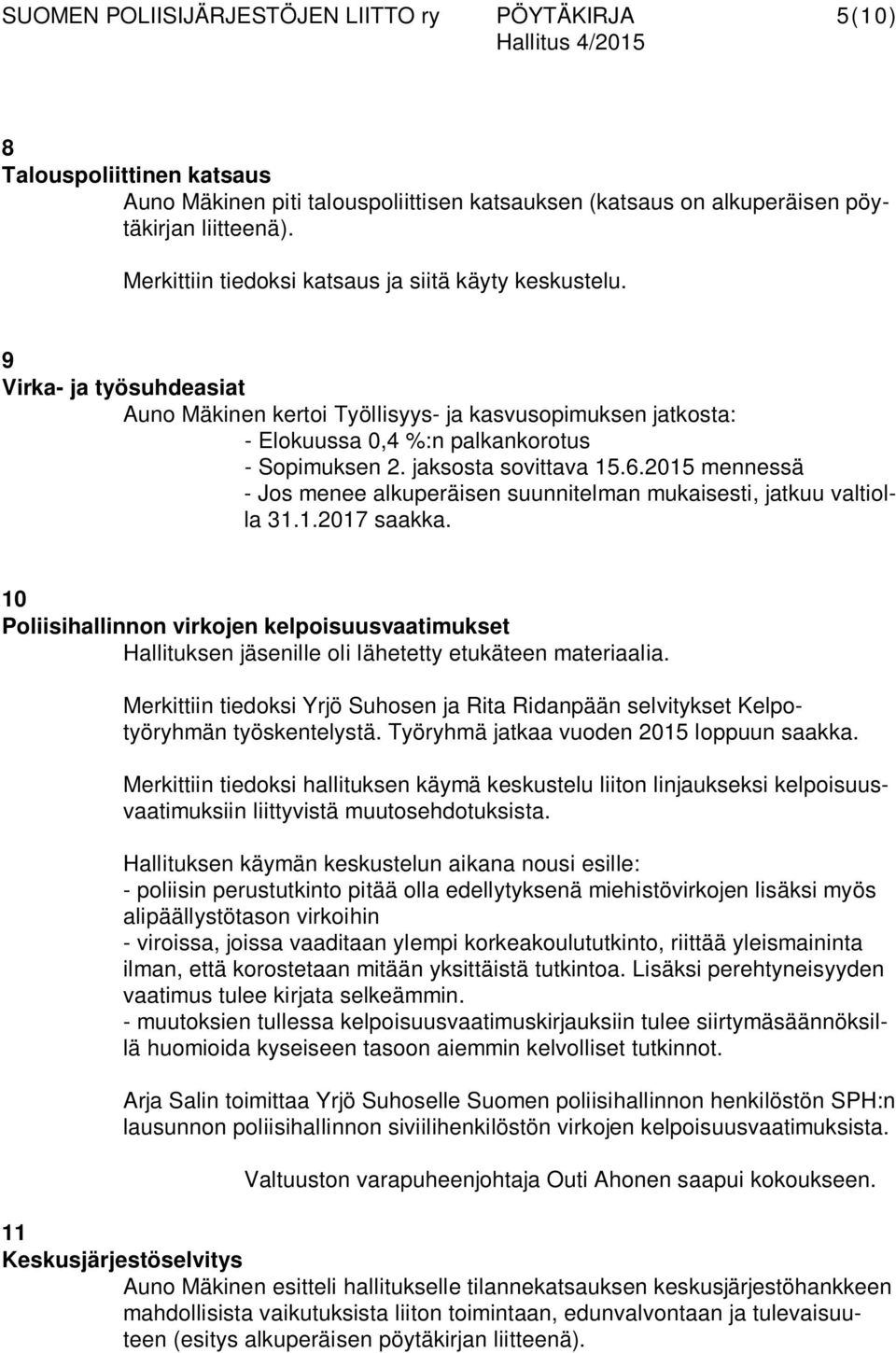 2015 mennessä - Jos menee alkuperäisen suunnitelman mukaisesti, jatkuu valtiolla 31.1.2017 saakka.