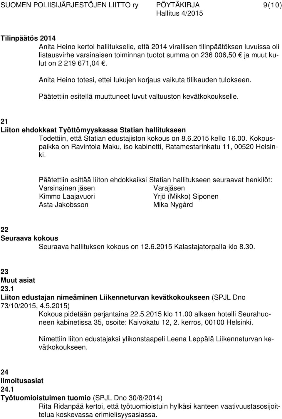 21 Liiton ehdokkaat Työttömyyskassa Statian hallitukseen Todettiin, että Statian edustajiston kokous on 8.6.2015 kello 16.00.