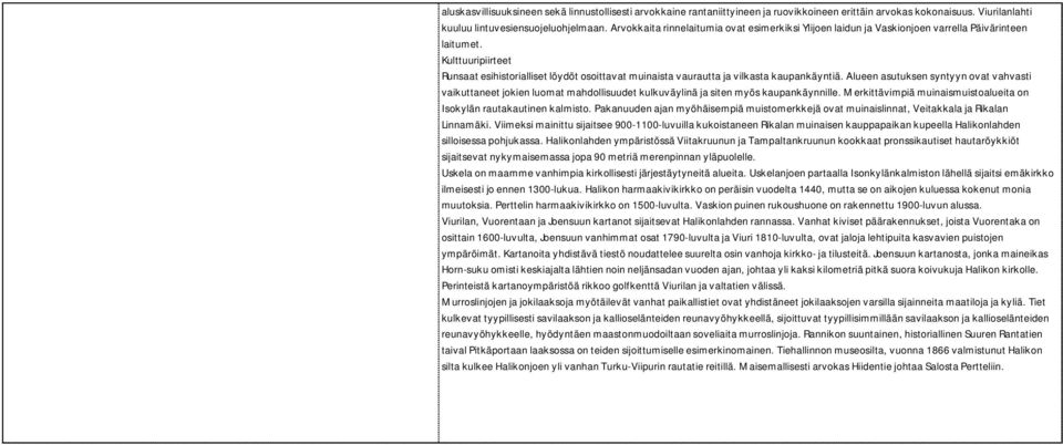 Kulttuuripiirteet Runsaat esihistorialliset löydöt osoittavat muinaista vaurautta ja vilkasta kaupankäyntiä.