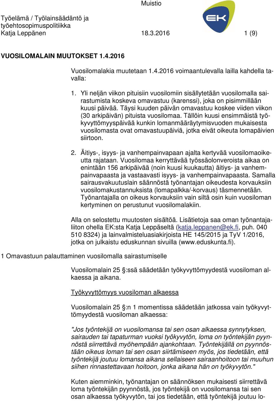 Täysi kuuden päivän omavastuu koskee viiden viikon (30 arkipäivän) pituista vuosilomaa.