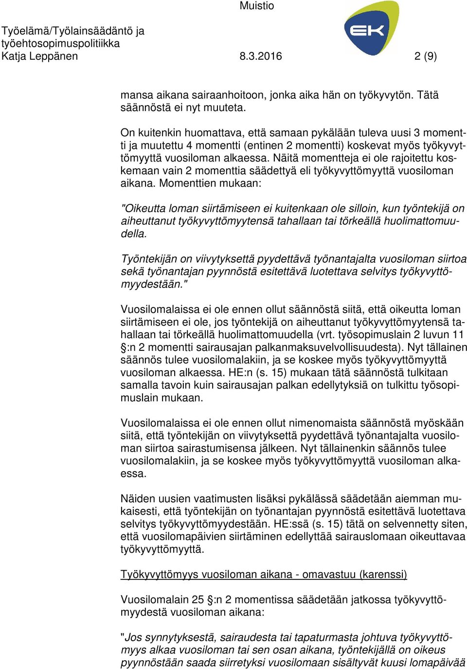 Näitä momentteja ei ole rajoitettu koskemaan vain 2 momenttia säädettyä eli työkyvyttömyyttä vuosiloman aikana.