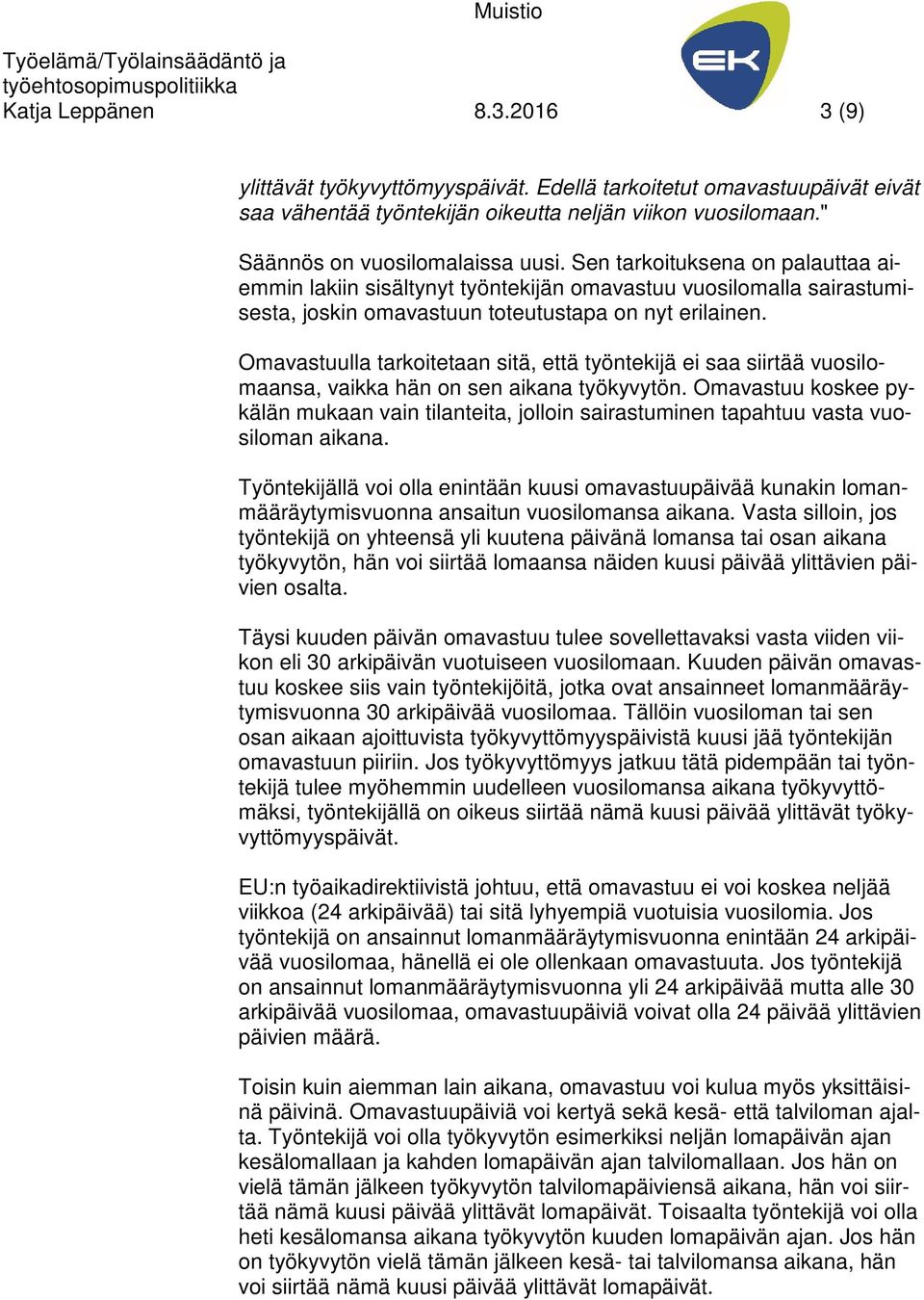 Omavastuulla tarkoitetaan sitä, että työntekijä ei saa siirtää vuosilomaansa, vaikka hän on sen aikana työkyvytön.