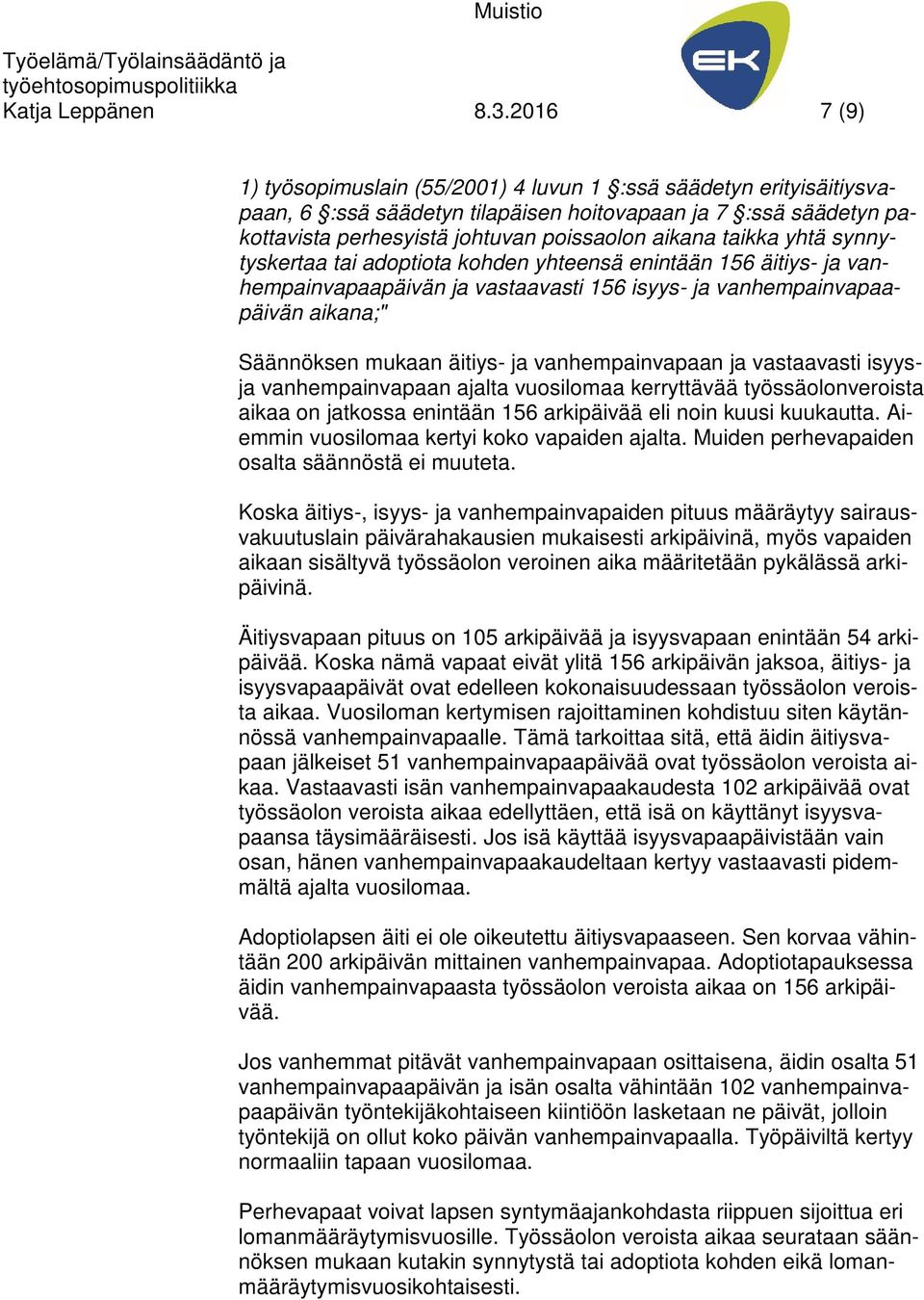 taikka yhtä synnytyskertaa tai adoptiota kohden yhteensä enintään 156 äitiys- ja vanhempainvapaapäivän ja vastaavasti 156 isyys- ja vanhempainvapaapäivän aikana;" Säännöksen mukaan äitiys- ja