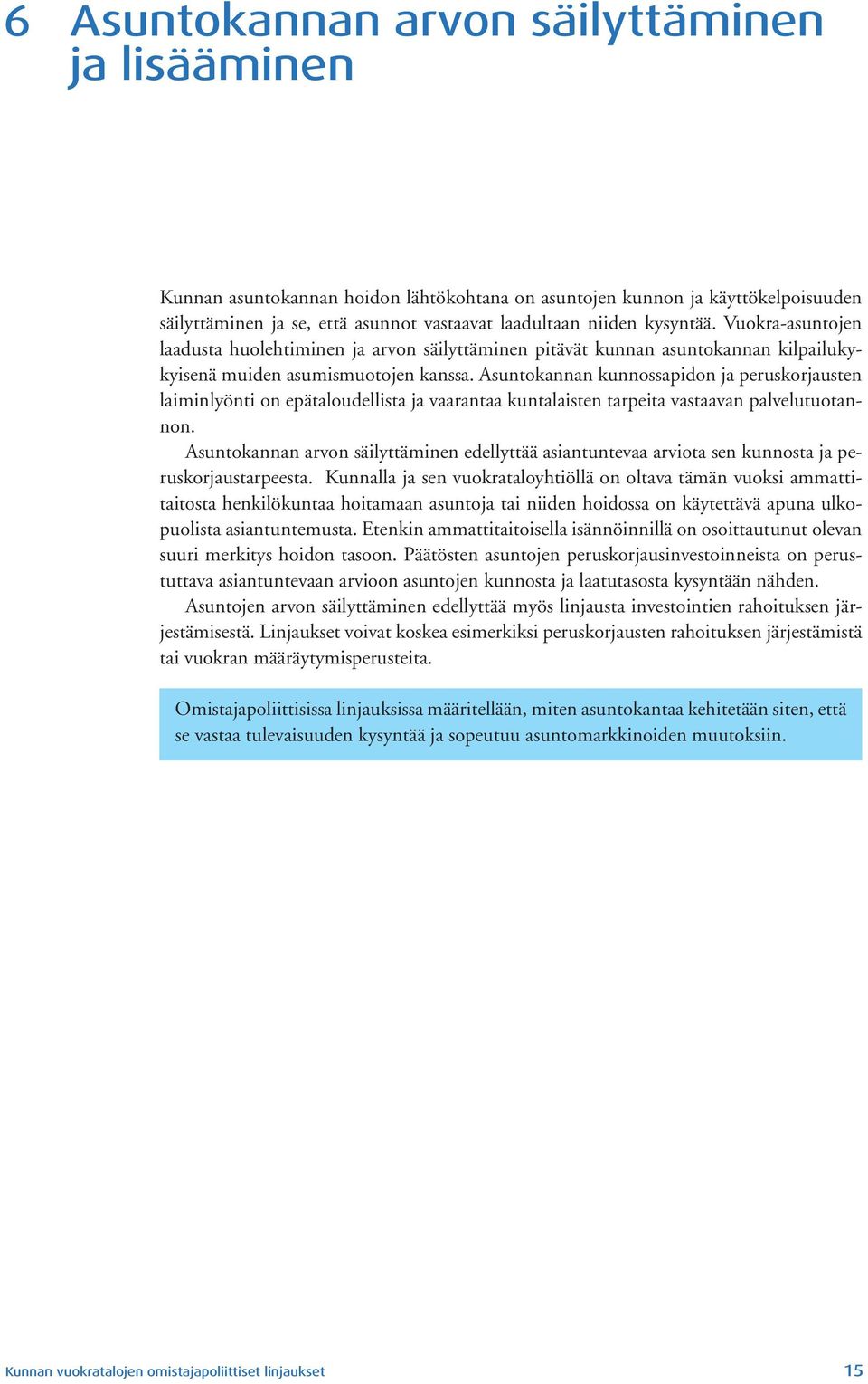 Asuntokannan kunnossapidon ja peruskorjausten laiminlyönti on epätaloudellista ja vaarantaa kuntalaisten tarpeita vastaavan palvelutuotannon.