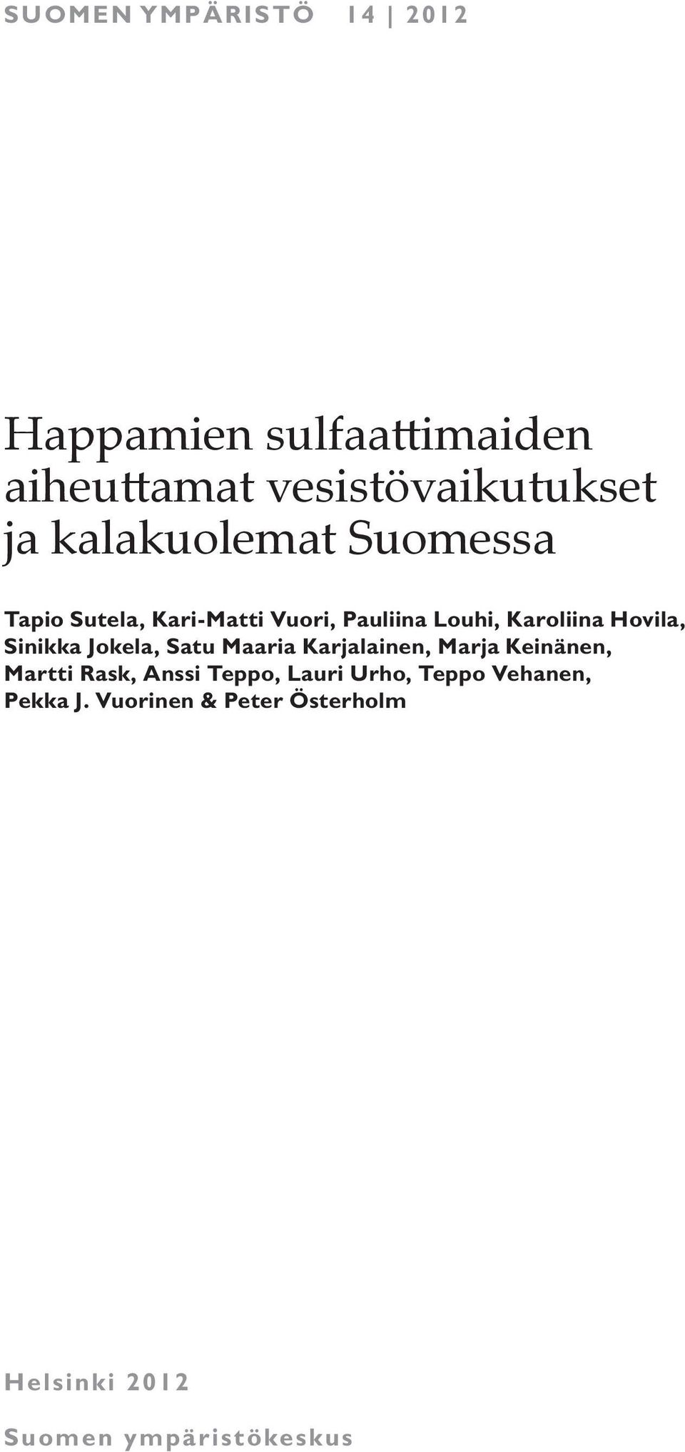 Sinikka Jokela, Satu Maaria Karjalainen, Marja Keinänen, Martti Rask, Anssi Teppo, Lauri