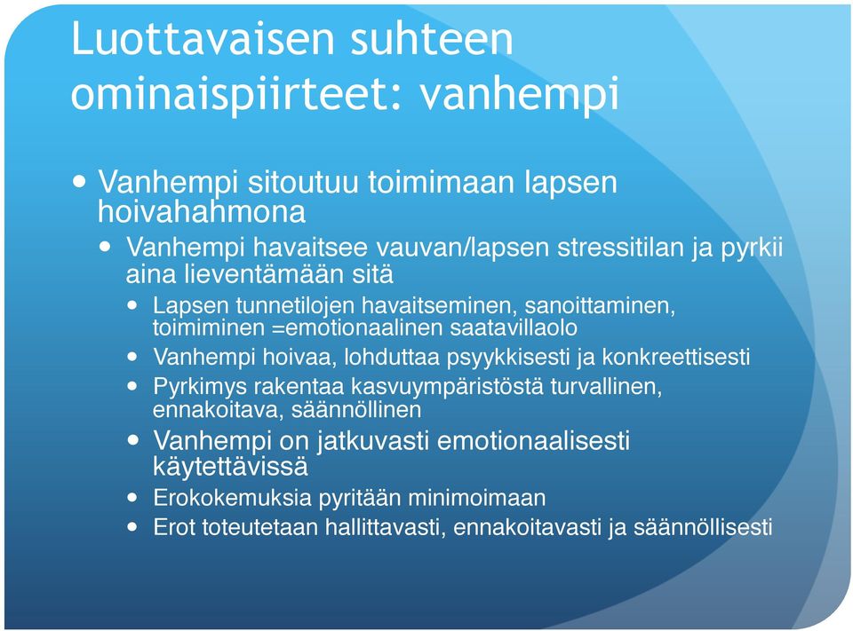 Vanhempi hoivaa, lohduttaa psyykkisesti ja konkreettisesti" Pyrkimys rakentaa kasvuympäristöstä turvallinen, ennakoitava, säännöllinen"