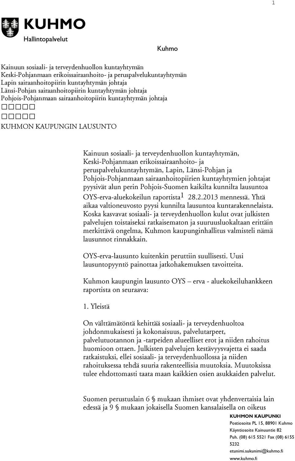 Keski-Pohjanmaan erikoissairaanhoito- ja peruspalvelukuntayhtymän, Lapin, Länsi-Pohjan ja Pohjois-Pohjanmaan sairaanhoitopiirien kuntayhtymien johtajat pyysivät alun perin Pohjois-Suomen kaikilta