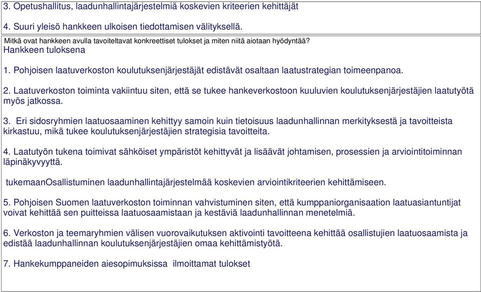 Pohjoisen laatuverkoston koulutuksenjärjestäjät edistävät osaltaan laatustrategian toimeenpanoa. 2.