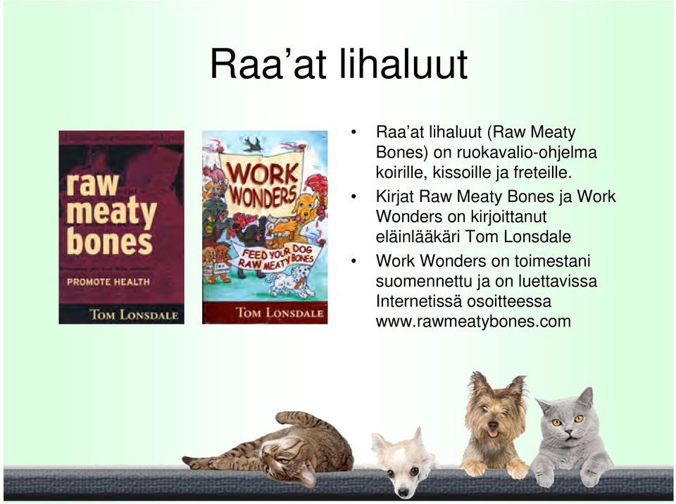 Kirjat Raw Meaty Bones ja Work Wonders on kirjoittanut eläinlääkäri Tom