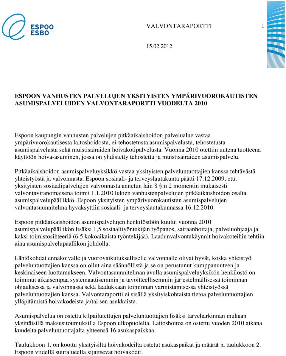 ympärivuorokautisesta laitoshoidosta, ei-tehostetusta asumispalvelusta, tehostetusta asumispalvelusta sekä muistisairaiden hoivakotipalvelusta.