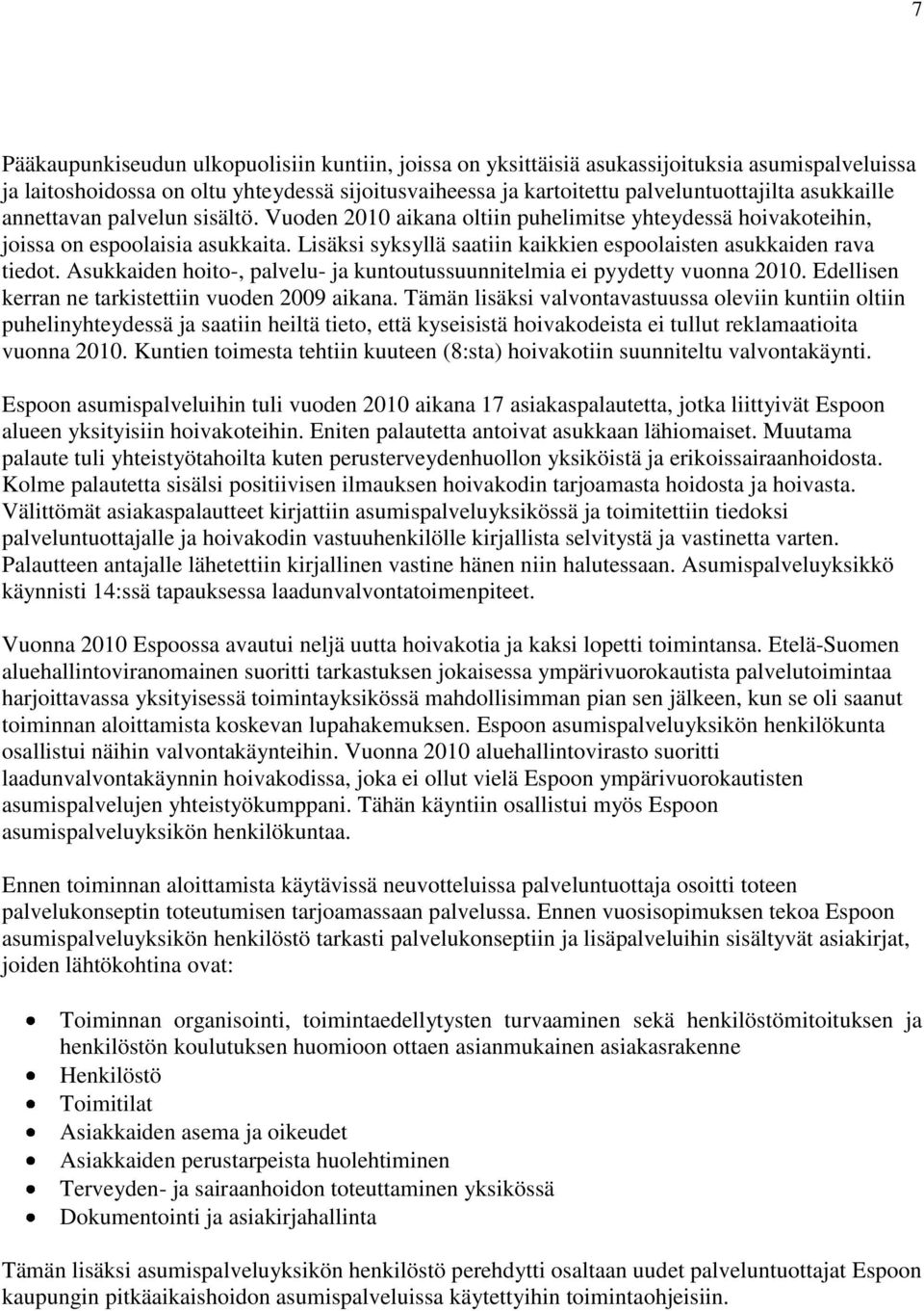 Lisäksi syksyllä saatiin kaikkien espoolaisten asukkaiden rava tiedot. Asukkaiden hoito-, palvelu- ja kuntoutussuunnitelmia ei pyydetty vuonna 2010.