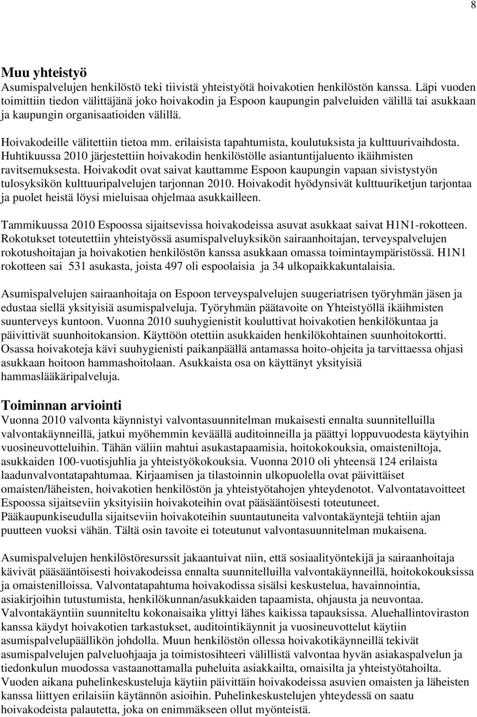 erilaisista tapahtumista, koulutuksista ja kulttuurivaihdosta. Huhtikuussa 2010 järjestettiin hoivakodin henkilöstölle asiantuntijaluento ikäihmisten ravitsemuksesta.