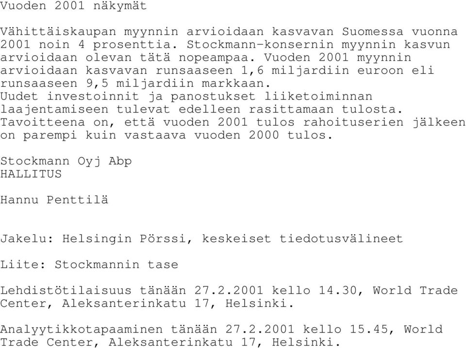 Uudet investoinnit ja panostukset liiketoiminnan laajentamiseen tulevat edelleen rasittamaan tulosta.