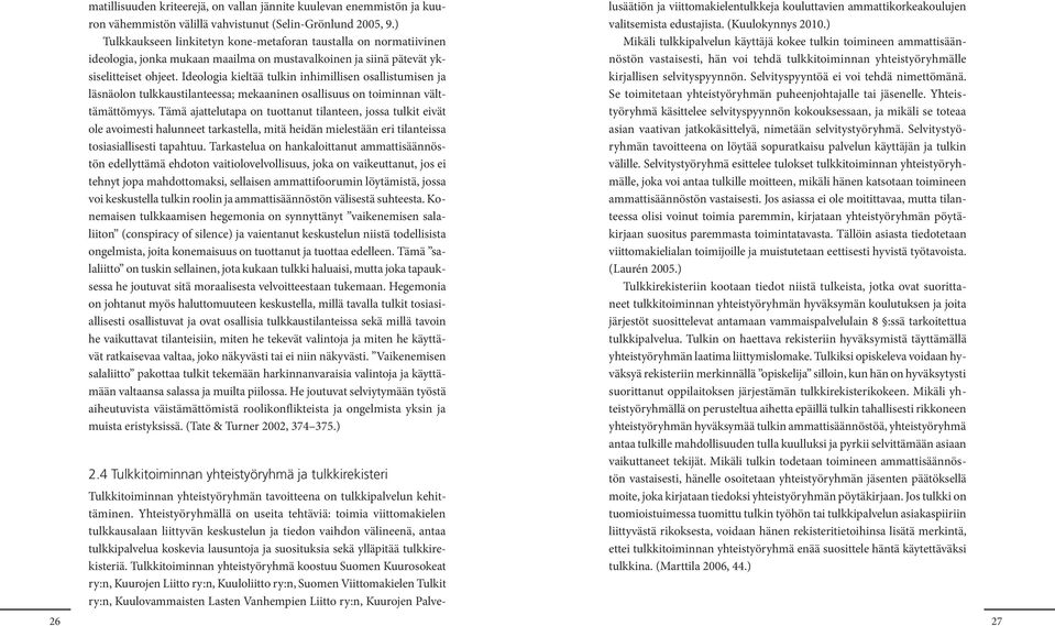 Ideologia kieltää tulkin inhimillisen osallistumisen ja läsnäolon tulkkaustilanteessa; mekaaninen osallisuus on toiminnan välttämättömyys.