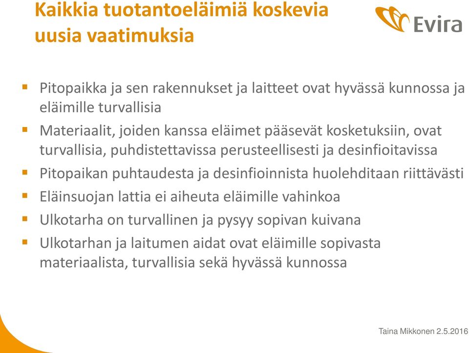 desinfioitavissa Pitopaikan puhtaudesta ja desinfioinnista huolehditaan riittävästi Eläinsuojan lattia ei aiheuta eläimille vahinkoa