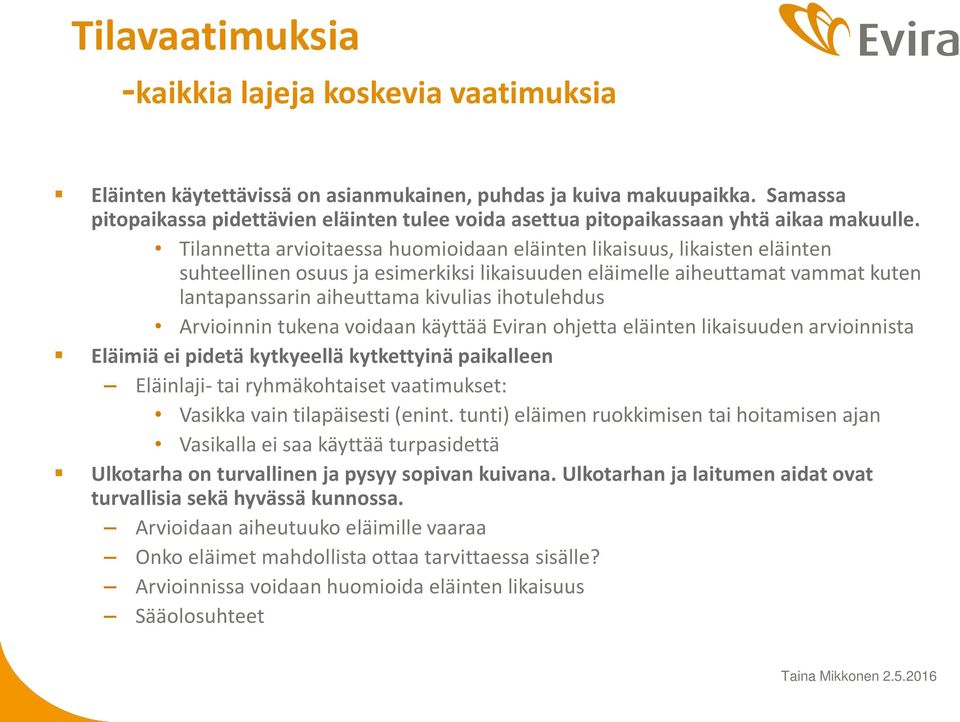 Tilannetta arvioitaessa huomioidaan eläinten likaisuus, likaisten eläinten suhteellinen osuus ja esimerkiksi likaisuuden eläimelle aiheuttamat vammat kuten lantapanssarin aiheuttama kivulias