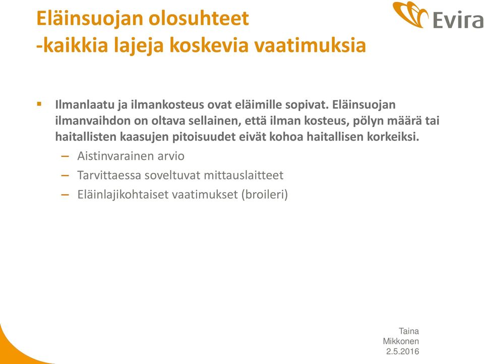 Eläinsuojan ilmanvaihdon on oltava sellainen, että ilman kosteus, pölyn määrä tai haitallisten