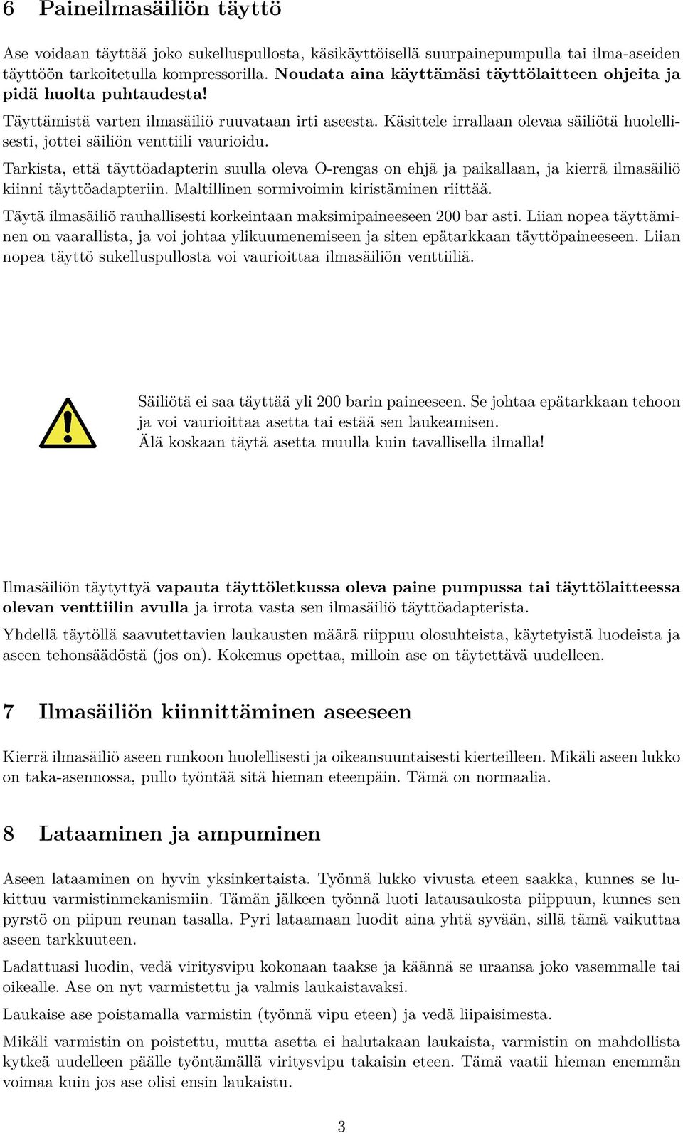 Käsittele irrallaan olevaa säiliötä huolellisesti, jottei säiliön venttiili vaurioidu.