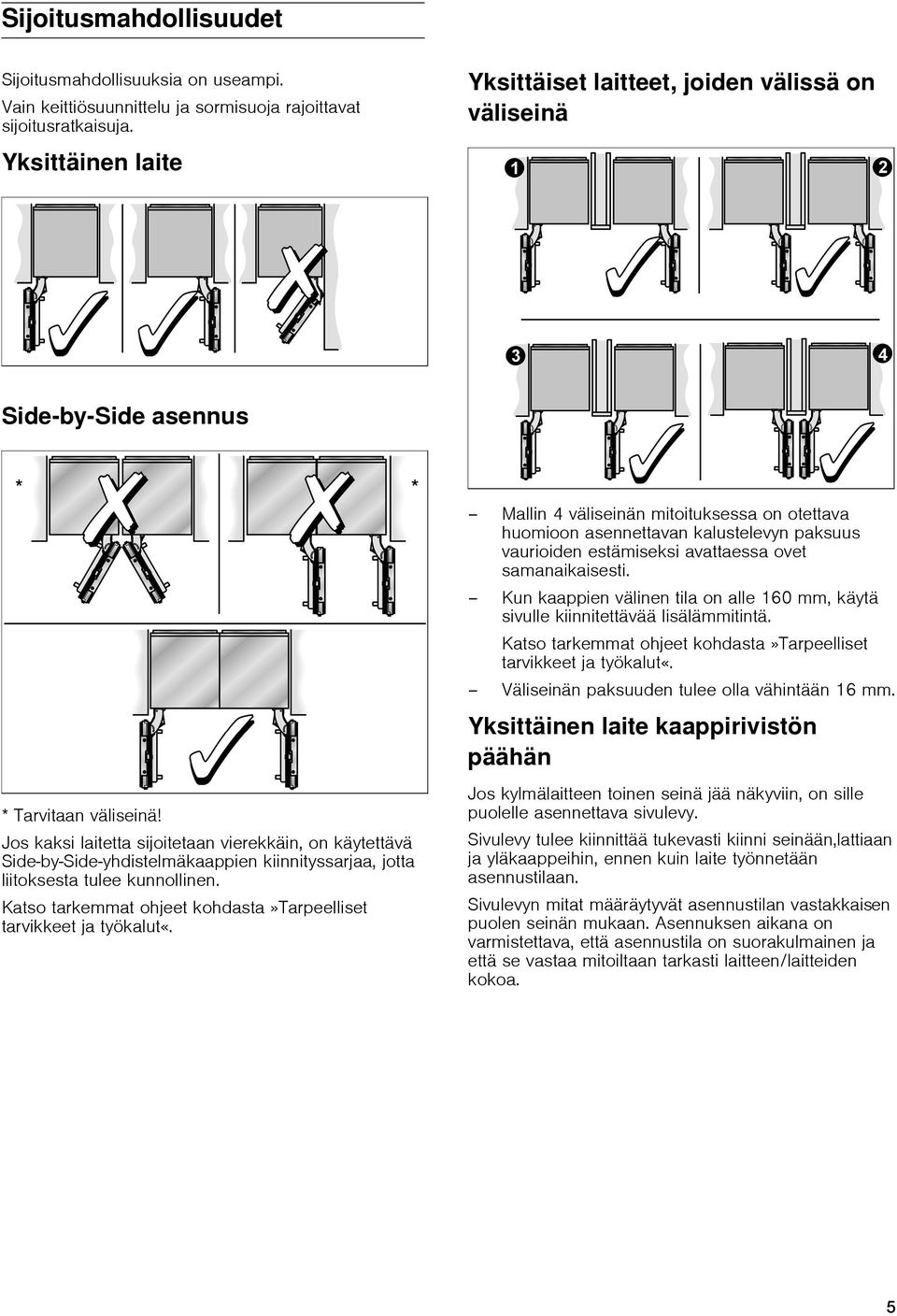 Jos kaksi laitetta sijoitetaan vierekkäin, on käytettävä Side-by-Side-yhdistelmäkaappien kiinnityssarjaa, jotta liitoksesta tulee kunnollinen.