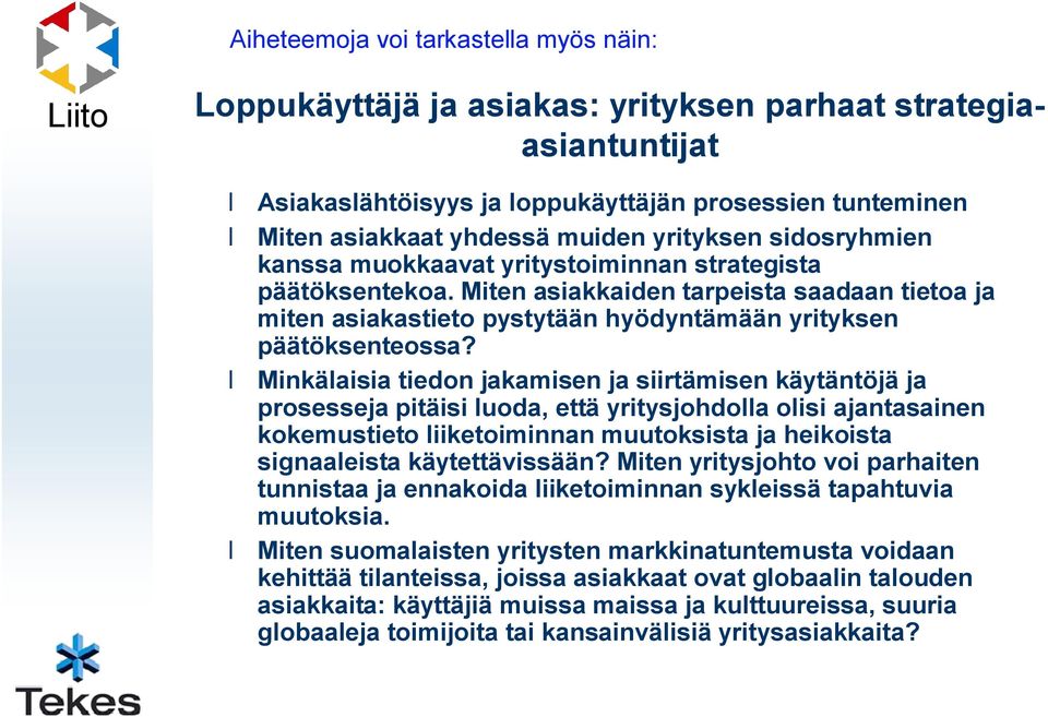 Minkälaisia tiedon jakamisen ja siirtämisen käytäntöjä ja prosesseja pitäisi luoda, että yritysjohdolla olisi ajantasainen kokemustieto liiketoiminnan muutoksista ja heikoista signaaleista