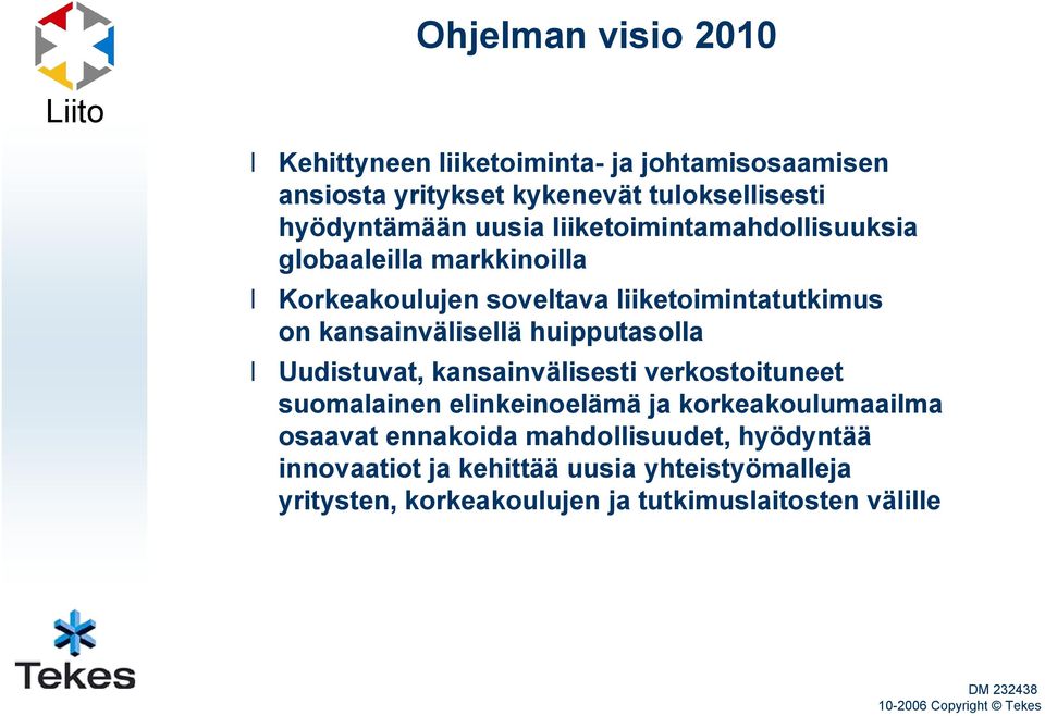kansainvälisellä huipputasolla Uudistuvat, kansainvälisesti verkostoituneet suomalainen elinkeinoelämä ja korkeakoulumaailma