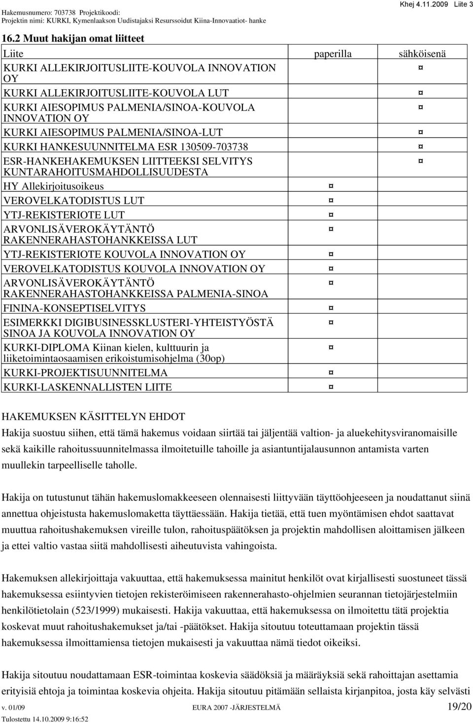 YTJ-REKISTERIOTE LUT ARVONLISÄVEROKÄYTÄNTÖ RAKENNERAHASTOHANKKEISSA LUT YTJ-REKISTERIOTE KOUVOLA INNOVATION OY VEROVELKATODISTUS KOUVOLA INNOVATION OY ARVONLISÄVEROKÄYTÄNTÖ RAKENNERAHASTOHANKKEISSA