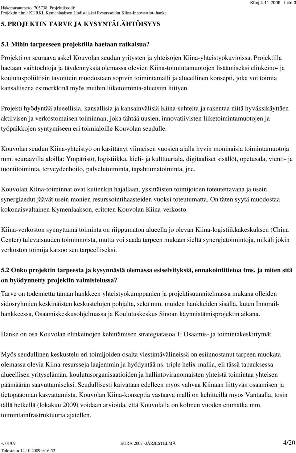 konsepti, joka voi toimia kansallisena esimerkkinä myös muihin liiketoiminta-alueisiin liittyen.
