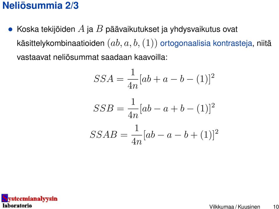 niitä vastaavat neliösummat saadaan kaavoilla: SSA = 1 [ab + a b (1)]2 4n