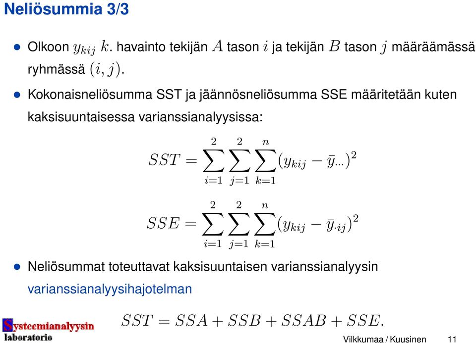 SST = 2 2 n (y kij ȳ ) 2 i=1 j=1 k=1 SSE = 2 2 n (y kij ȳ ij ) 2 i=1 j=1 k=1 Neliösummat toteuttavat