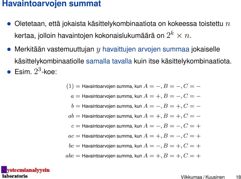 2 3 -koe: (1) = Havaintoarvojen summa, kun A =, B =, C = a = Havaintoarvojen summa, kun A = +, B =, C = b = Havaintoarvojen summa, kun A =, B = +, C = ab = Havaintoarvojen summa,