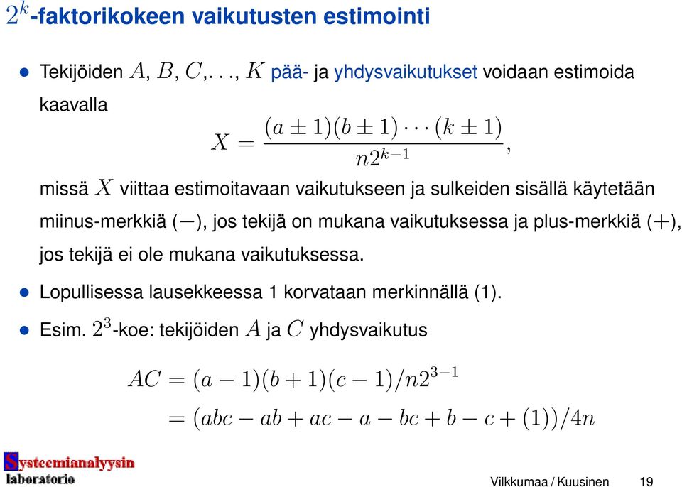 vaikutukseen ja sulkeiden sisällä käytetään miinus-merkkiä ( ), jos tekijä on mukana vaikutuksessa ja plus-merkkiä (+), jos tekijä ei