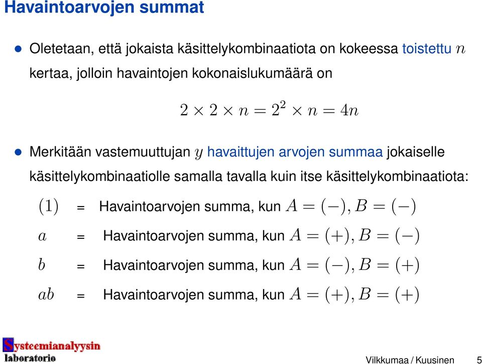 samalla tavalla kuin itse käsittelykombinaatiota: (1) = Havaintoarvojen summa, kun A = ( ), B = ( ) a = Havaintoarvojen summa,