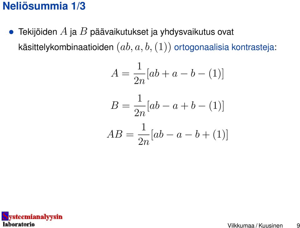 (1)) ortogonaalisia kontrasteja: A = 1 [ab + a b (1)] 2n B