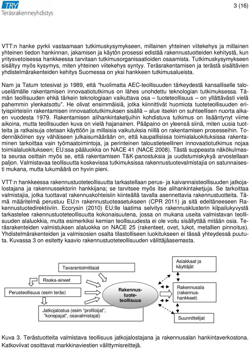 Teräsrakentamisen ja terästä sisältävien yhdistelmärakenteiden kehitys Suomessa on yksi hankkeen tutkimusalueista.