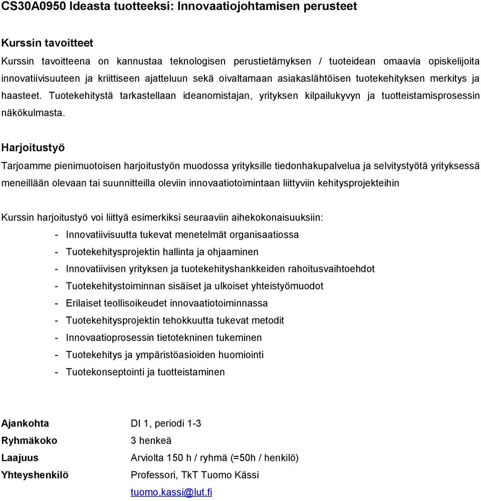 Tuotekehitystä tarkastellaan ideanomistajan, yrityksen kilpailukyvyn ja tuotteistamisprosessin näkökulmasta.