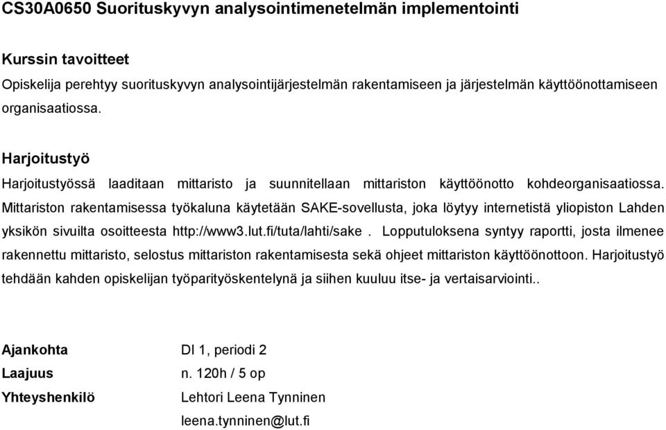 Mittariston rakentamisessa työkaluna käytetään SAKE-sovellusta, joka löytyy internetistä yliopiston Lahden yksikön sivuilta osoitteesta http://www3.lut.fi/tuta/lahti/sake.