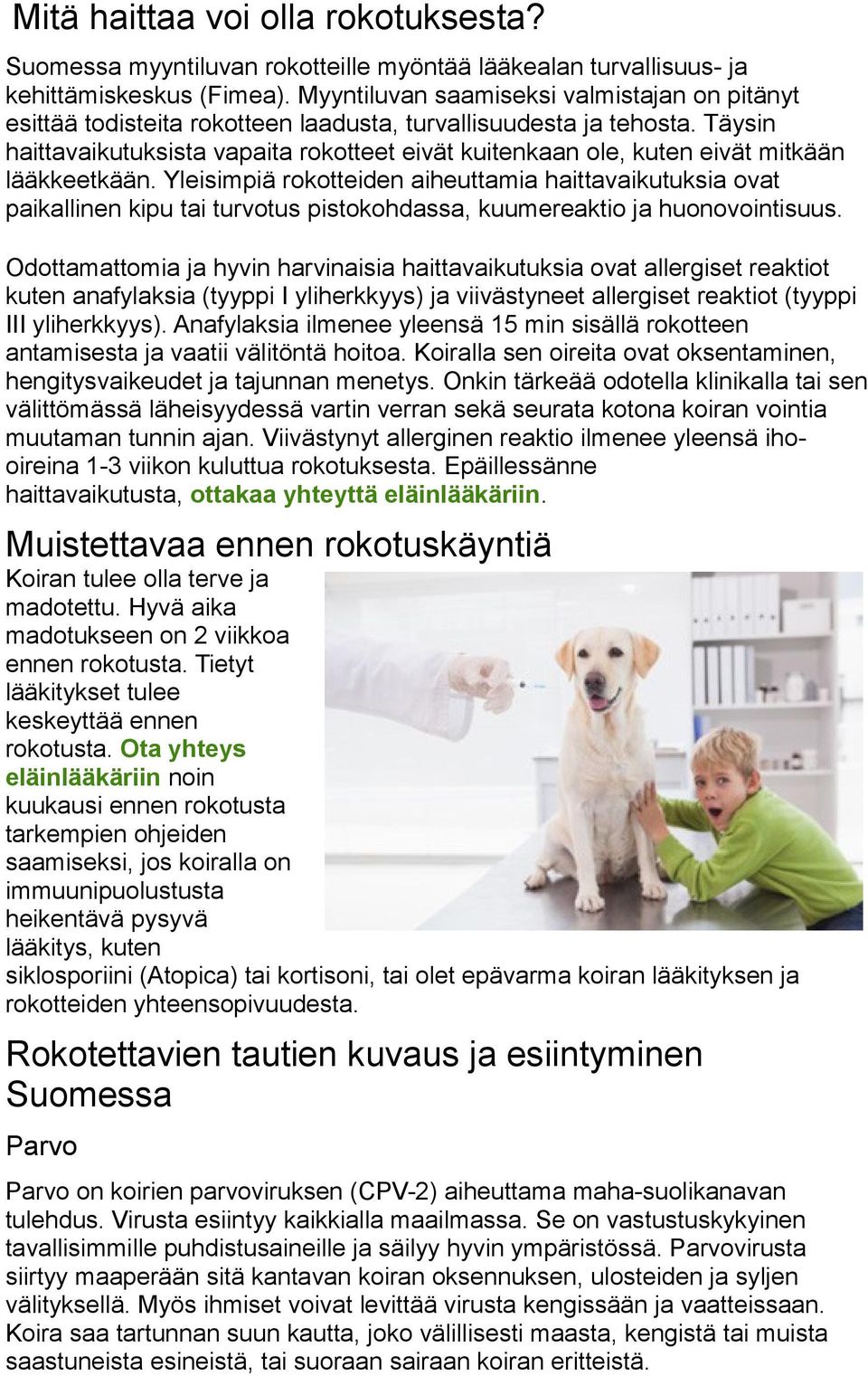 Täysin haittavaikutuksista vapaita rokotteet eivät kuitenkaan ole, kuten eivät mitkään lääkkeetkään.