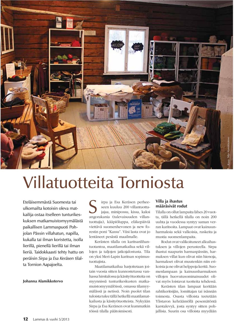 Taidokkaasti tehty hattu on peräisin Sirpa ja Esa Keräsen tilalta Tornion Aapajoelta.