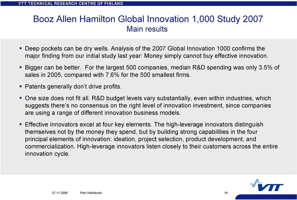 For the largest 500 companies, median R&D spending was only 3.5% of sales in 2005, compared with 7.6% for the 500 smallest firms. Patents generally don t drive profits. One size does not fit all.