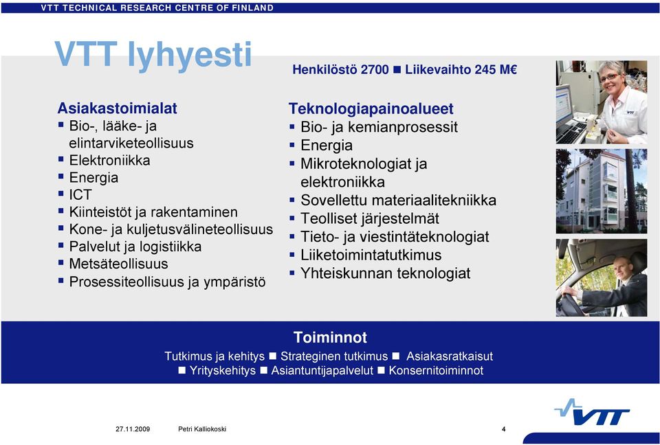 kemianprosessit Energia Mikroteknologiat ja elektroniikka Sovellettu materiaalitekniikka Teolliset järjestelmät Tieto- ja viestintäteknologiat