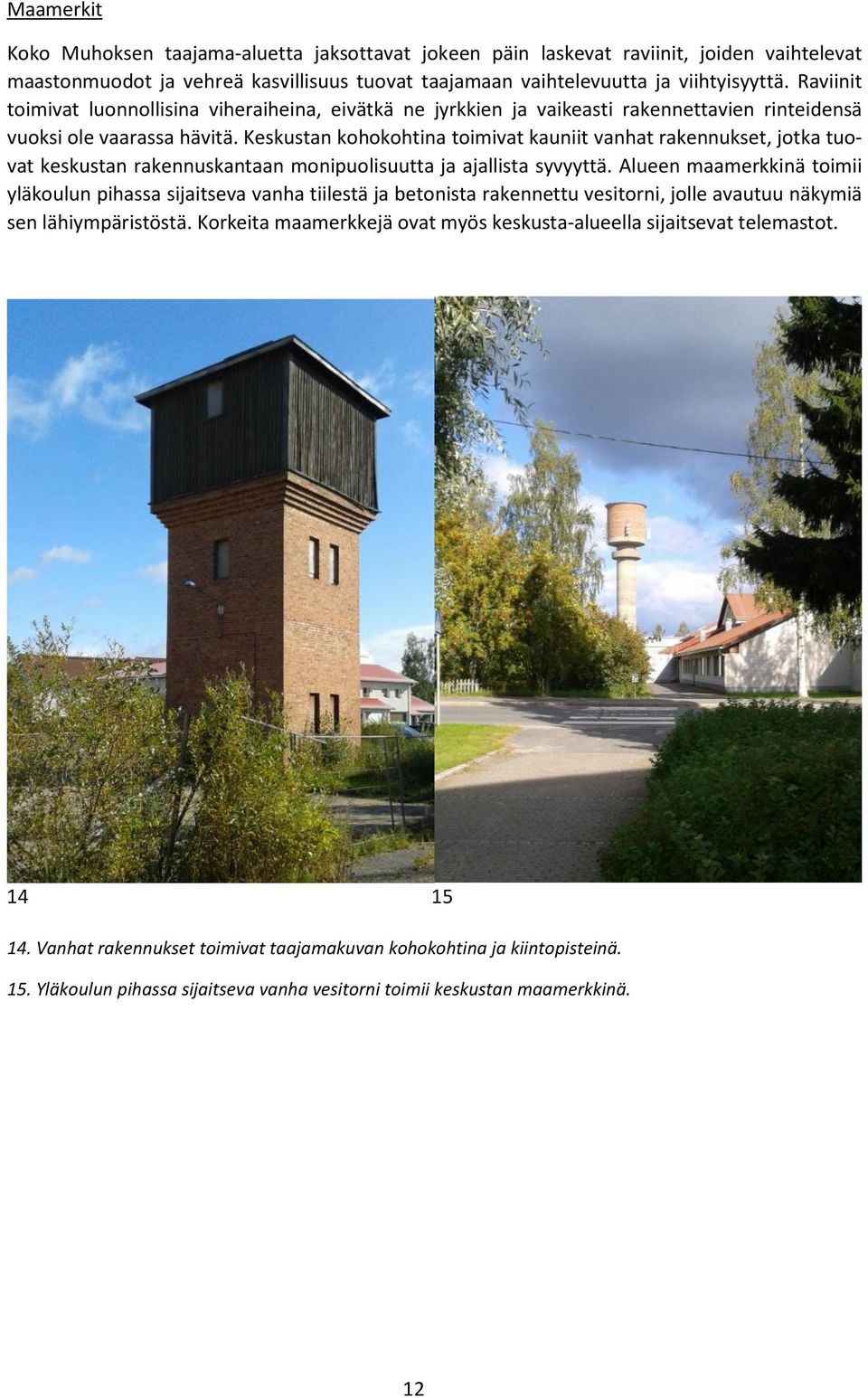 Keskustan kohokohtina toimivat kauniit vanhat rakennukset, jotka tuovat keskustan rakennuskantaan monipuolisuutta ja ajallista syvyyttä.