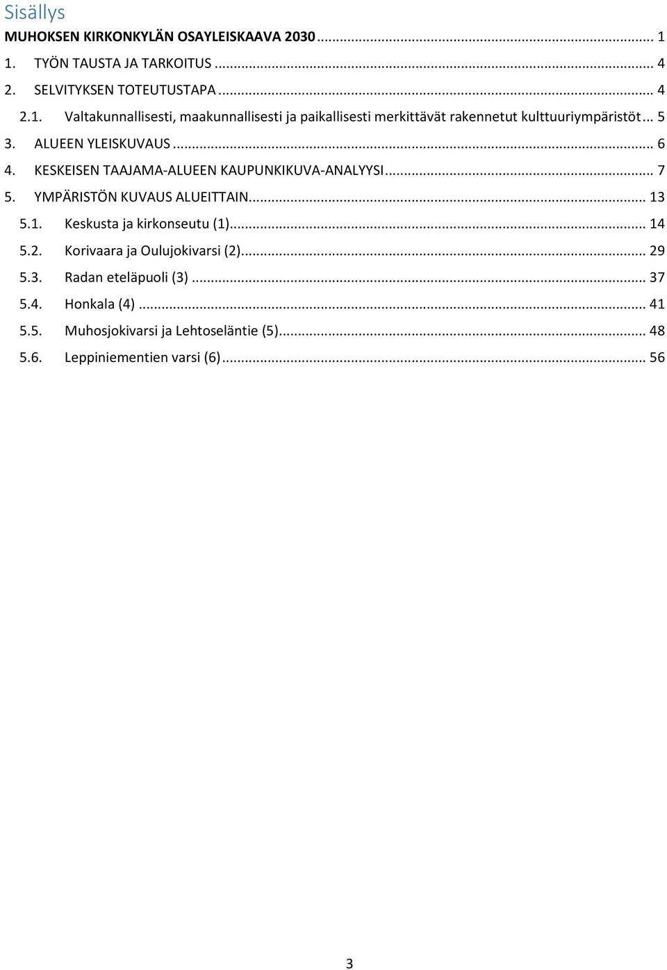 .. 5 3. ALUEEN YLEISKUVAUS... 6 4. KESKEISEN TAAJAMA-ALUEEN KAUPUNKIKUVA-ANALYYSI... 7 5. YMPÄRISTÖN KUVAUS ALUEITTAIN... 13