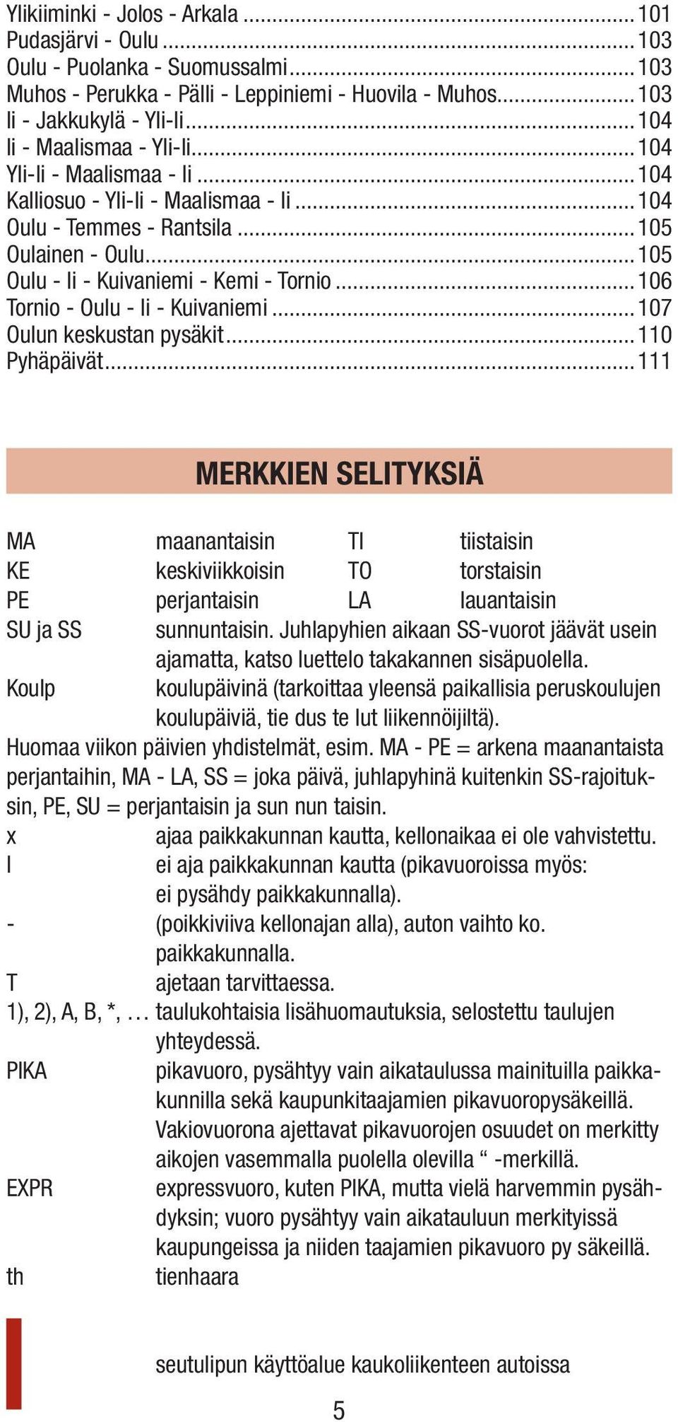 ..106 Tornio - Oulu - Ii - Kuivaniemi...107 Oulun keskustan pysäkit...110 Pyhäpäivät.