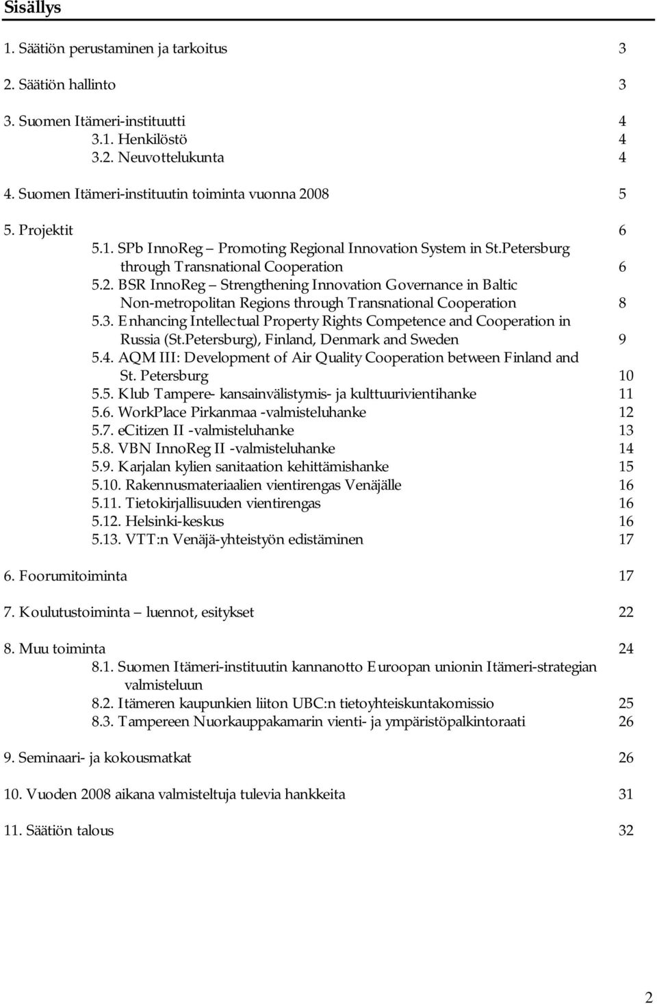 BSR InnoReg Strengthening Innovation Governance in Baltic Non-metropolitan Regions through Transnational Cooperation 8 5.3.