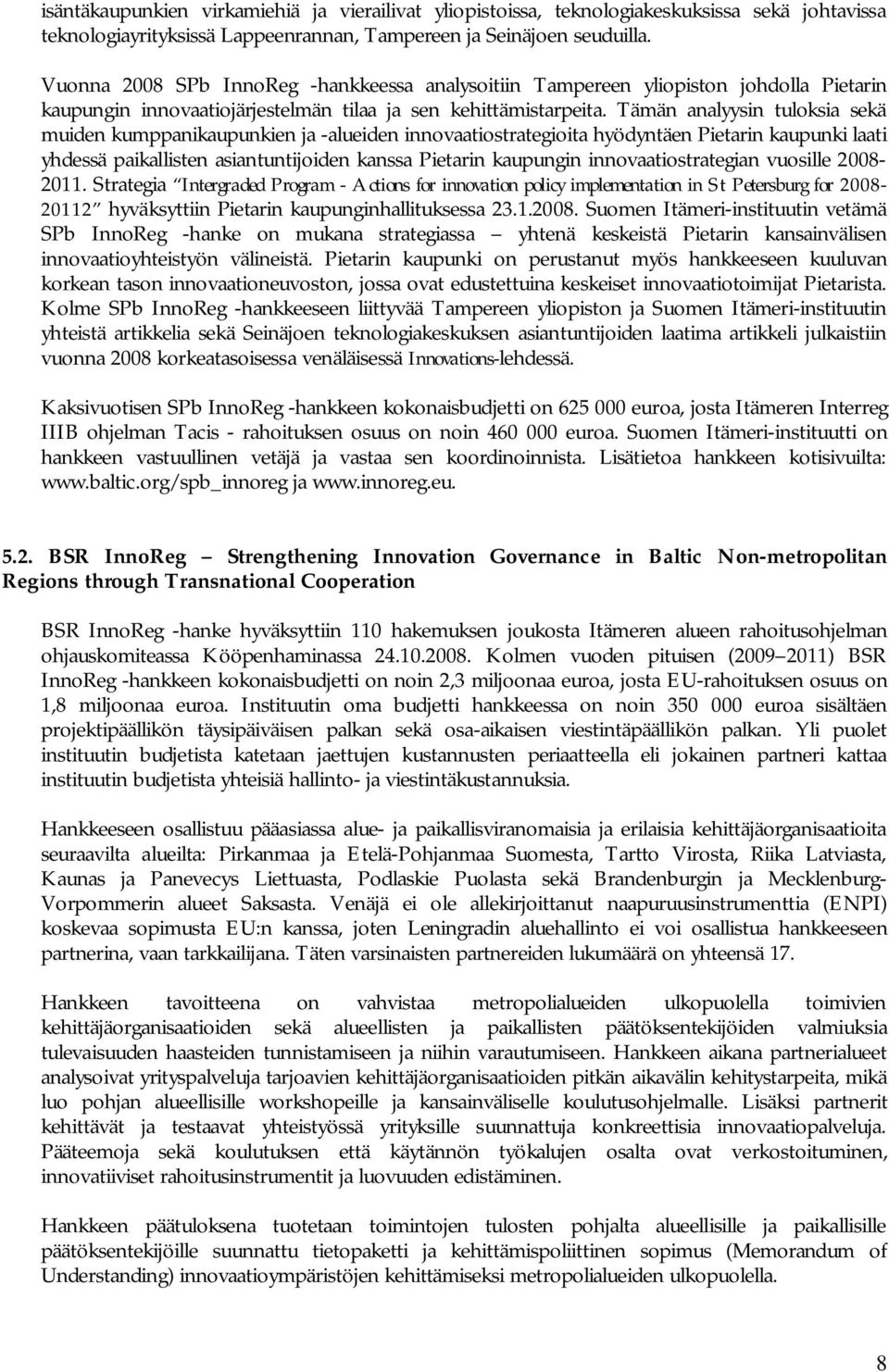 Tämän analyysin tuloksia sekä muiden kumppanikaupunkien ja -alueiden innovaatiostrategioita hyödyntäen Pietarin kaupunki laati yhdessä paikallisten asiantuntijoiden kanssa Pietarin kaupungin