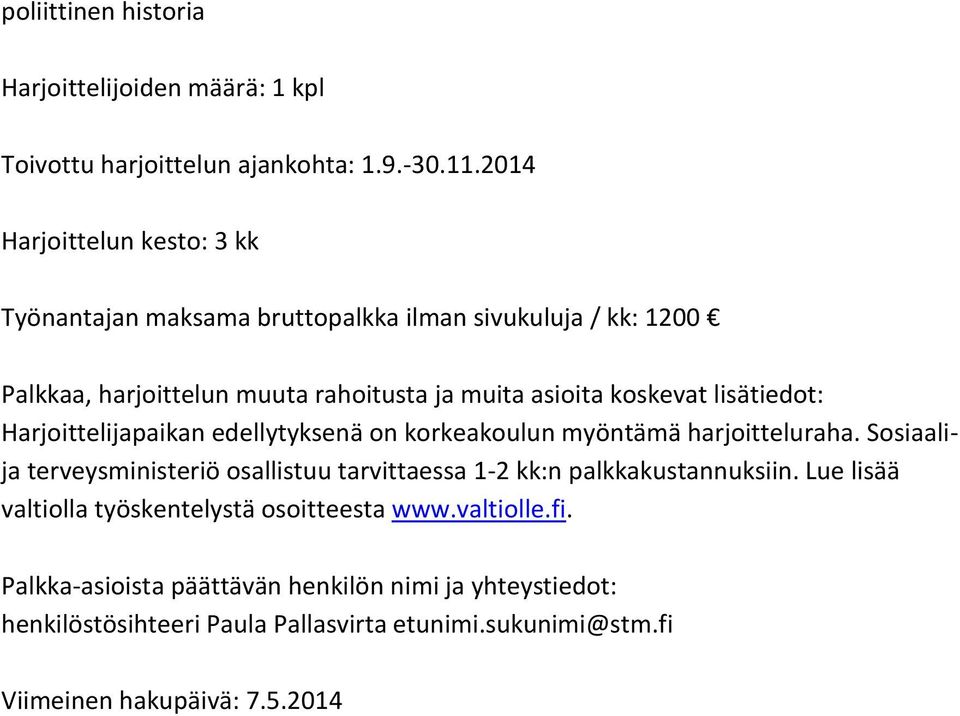 asioita koskevat lisätiedot: Harjoittelijapaikan edellytyksenä on korkeakoulun myöntämä harjoitteluraha.