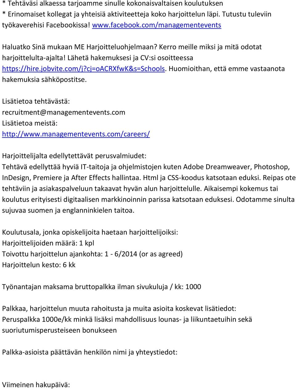 cj=oacrxfwk&s=schools. Huomioithan, että emme vastaanota hakemuksia sähköpostitse. Lisätietoa tehtävästä: recruitment@managementevents.